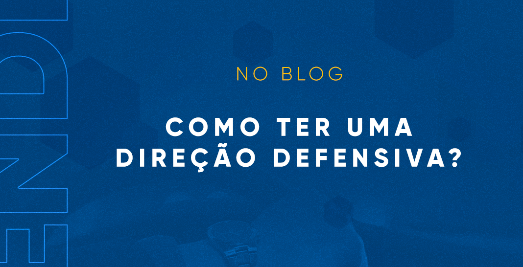 blog defendersat como ter uma direção defensiva