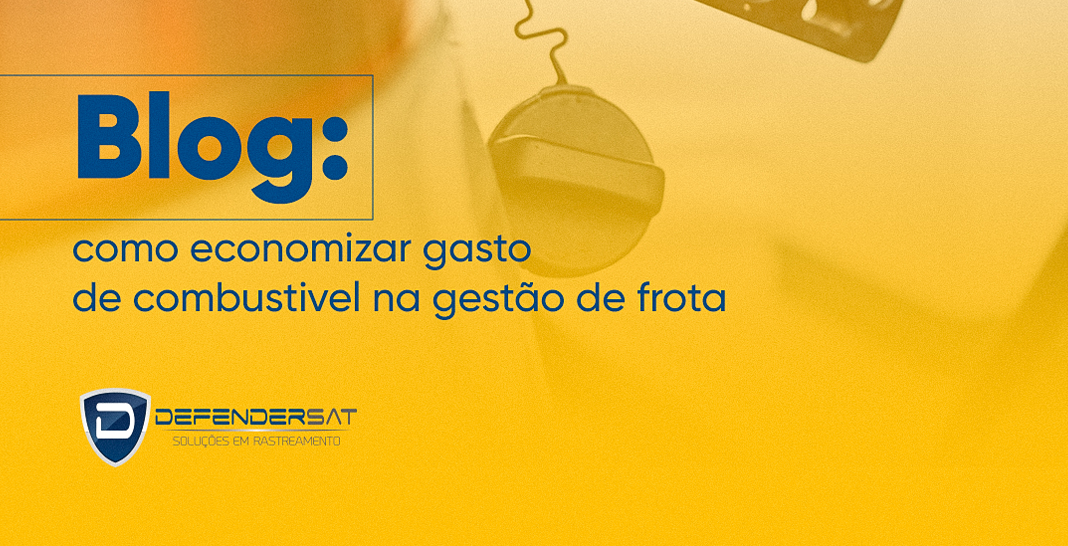 blog-como-economizar-gasto-combustivel-gestao-de-frota-defendersat-fortaleza-2022